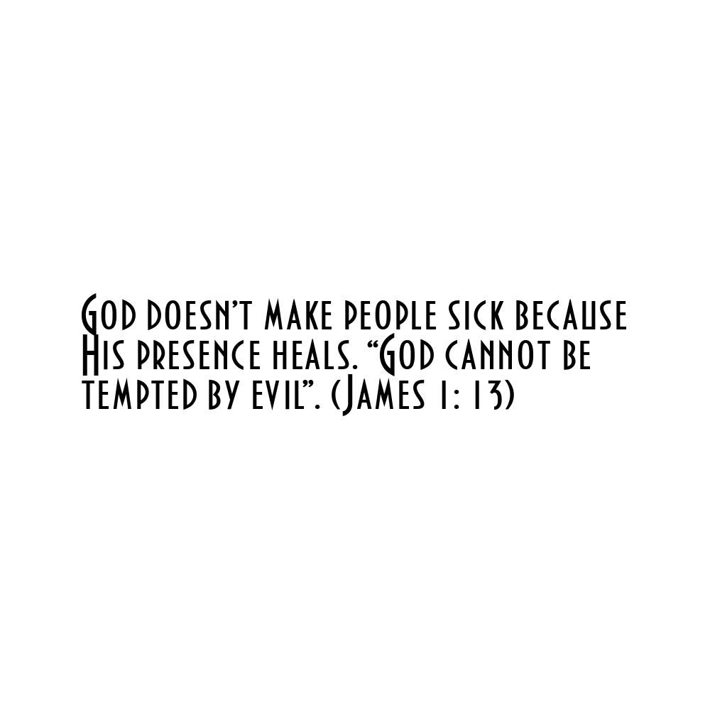 God doesn't make people sick because His presence heals. "God cannot be tempted by evil". (James 1: 13)
