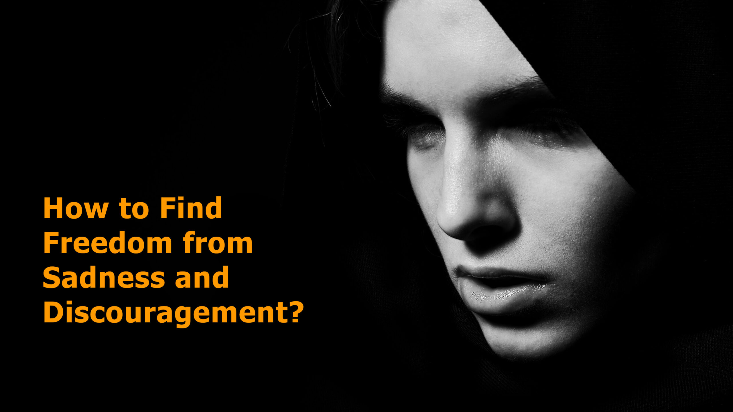 How to Find Freedom from Sadness and Discouragement?